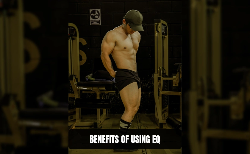 Benefits of Using EQ